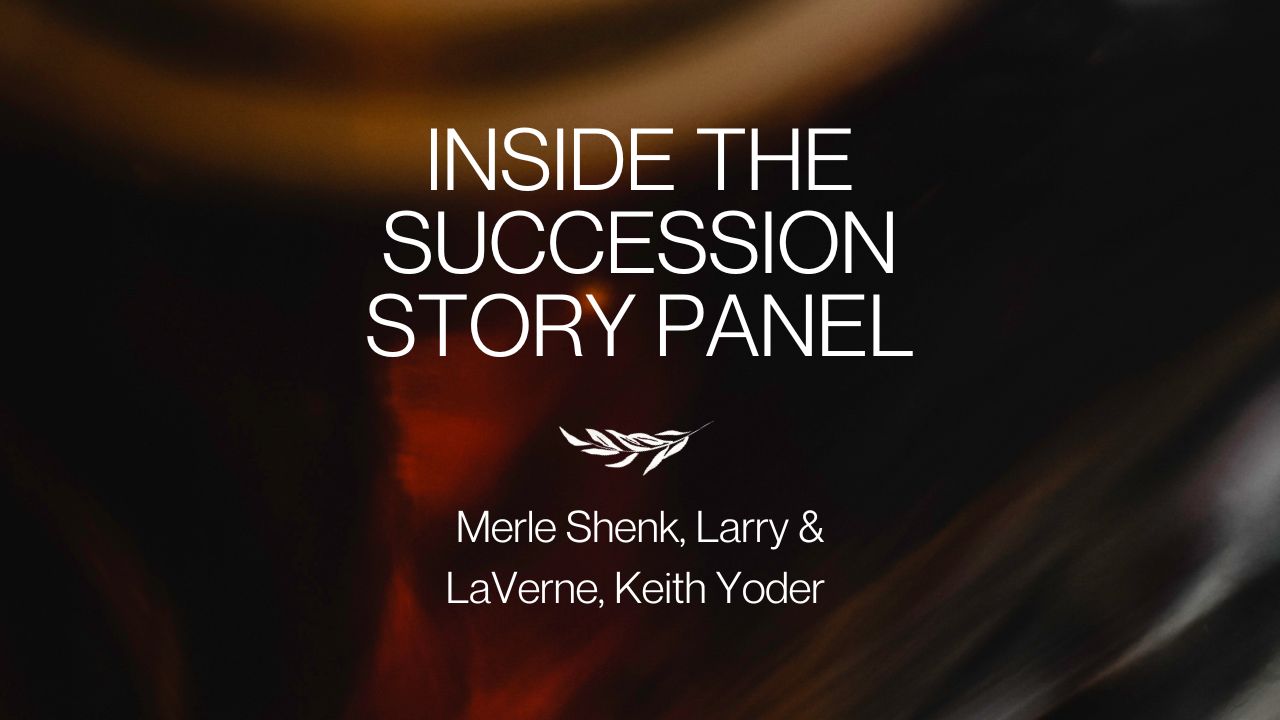 Inside the Succession Story Panel | Merle Shenk, Larry & LaVerne, Keith Yoder