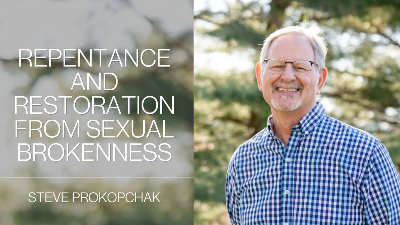 Walking People Through Repentance and Restoration from Sexual Brokenness | Steve Prokopchak