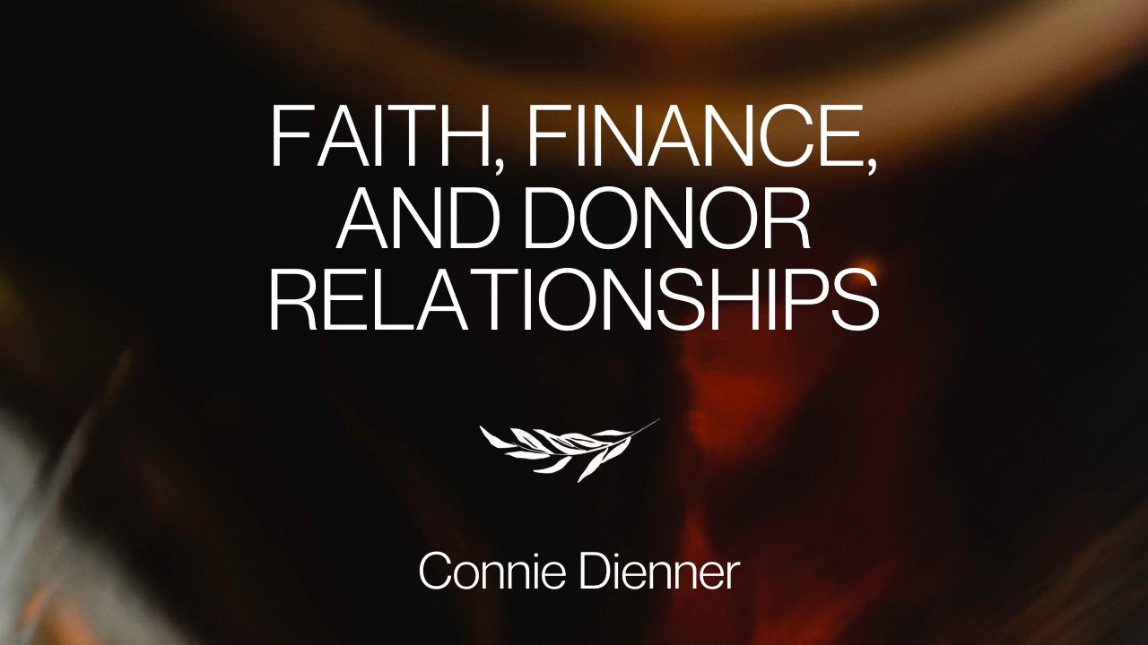 Faith, Finance, and Donor Relationships | Connie Dienner